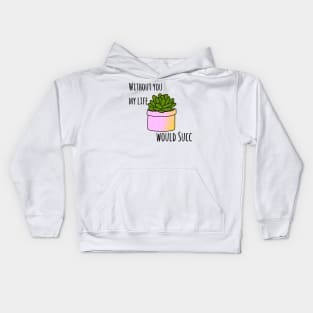 Without you my life would succ Kids Hoodie